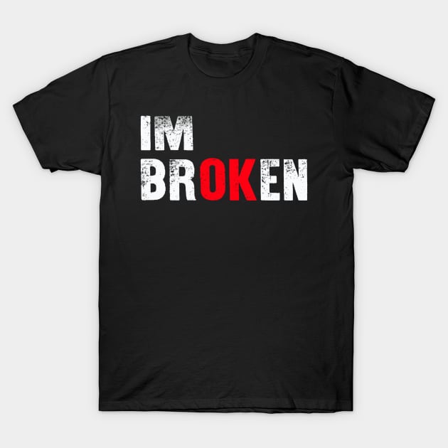 I'm Broken T-Shirt by raeex